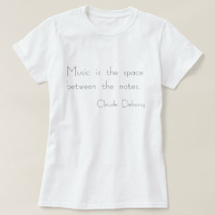 "Musik ist der Raum zwischen den Anmerkungen" T - T-Shirt