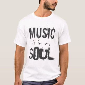 MUSIK ist in meinem SOUL-T - Shirt