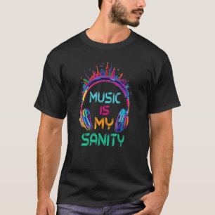Musik ist mein Sanity-Kopfhörer auf der ganzen Wel T-Shirt