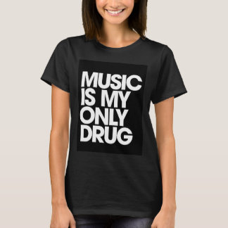 Musik ist meine einzige Droge T-Shirt