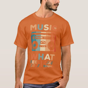 Musik ist, wie Gefühle klingen Freunde T-Shirt