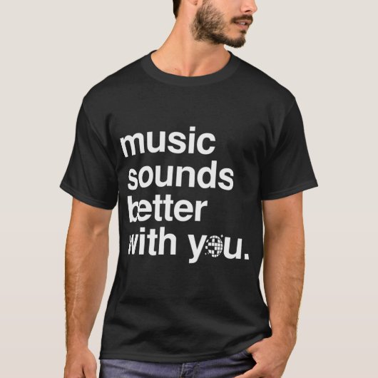 Musik klingt besser mit dir T-Shirt (Vorderseite)
