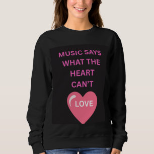 Musik sagt, was Herzen nicht können Damen-Sweatshi Sweatshirt
