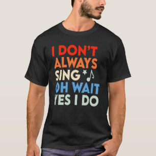 Musikalisch, das ich nicht immer singe Oh, warte j T-Shirt