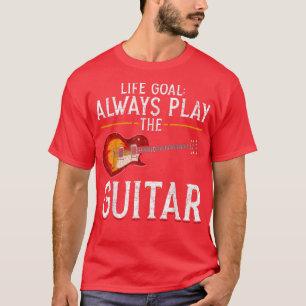 Musiker Gitarrist Life Goal immer spielen T-Shirt