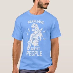 Musiker sind keine Menschen Gitarrenmusik Bassspie T-Shirt