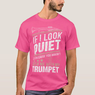 Musiker Trumpet - wenn ich leise aussehe, ist es,  T-Shirt