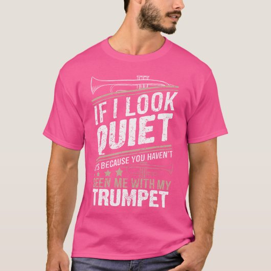 Musiker Trumpet - wenn ich leise aussehe, ist es,  T-Shirt (Vorderseite)