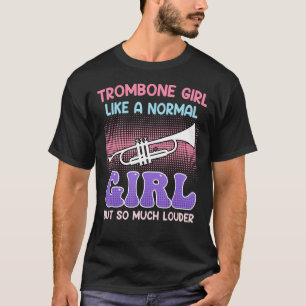 Musiker wie ein normales Mädchen nur lauere Posaun T-Shirt