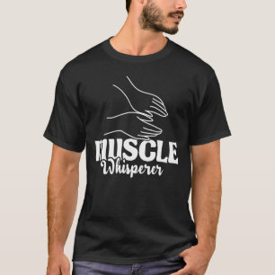 Muskel Whisperer - Massagetherapeut Masse T-Shirt