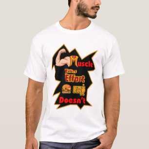 Muskeln erfordern Anstrengung, Fett nicht. T-Shirt