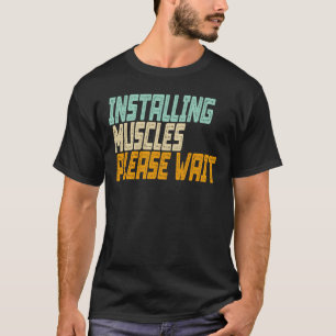 Muskeln installieren Bitte warten T-Shirt