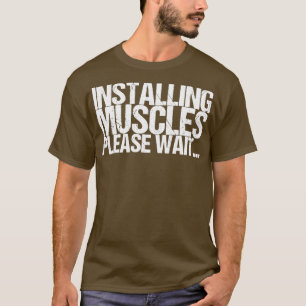 Muskeln installieren Bitte warten T-Shirt