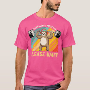 Muskeln werden aufgebaut, bitte warten - Gewichthe T-Shirt