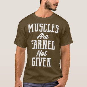 Muskeln werden verdient, ohne dass die Workout-Gra T-Shirt