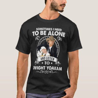 Muss allein sein und Dwight-Yoakam-Musik hören T-Shirt