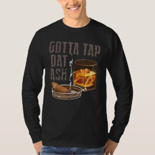 Muss diese Asche abklopfen Zigarre rauchen Rauche T-Shirt