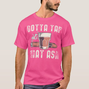 Muss diese Asche antippen Zigarre Zigarren Rauchen T-Shirt