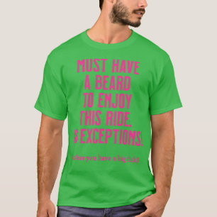 Muss einen Bart haben, um diese Fahrt lustig zu ge T-Shirt