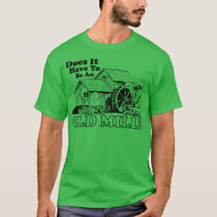 Muss es eine alte Mühle sein T-Shirt