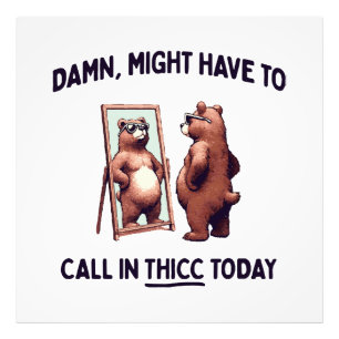 Muss heute vielleicht Thicc anrufen Fotodruck