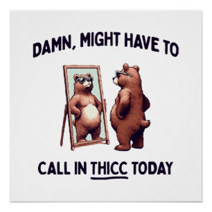  Muss heute vielleicht Thicc anrufen Poster