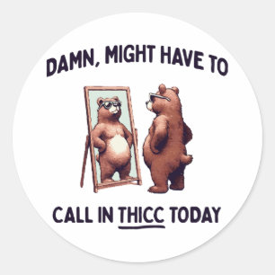 Muss heute vielleicht Thicc anrufen Runder Aufkleber