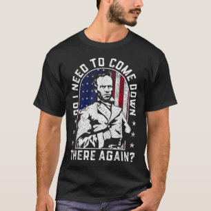 Muss ich hier wieder General Sherman herabkommen? T-Shirt