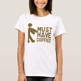 Muss Kaffee trinken! Zombie T-Shirt
