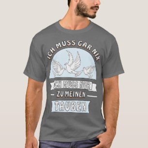 MUSS NUR ZU MEINEN PIGEONEN SEIN 1 T-Shirt