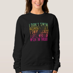 Muss zum Baden haben, warum ich schwimme Sweatshirt
