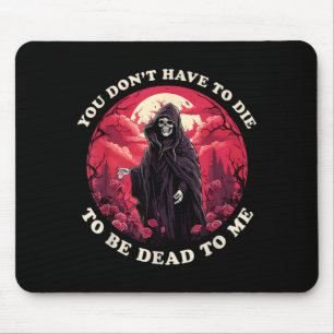 Musst Nicht Sterben Um Tot Für Sarkastisches Zitat Mousepad
