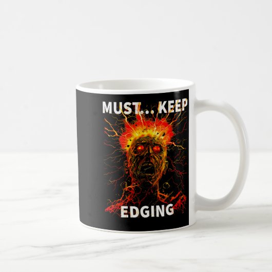 Must... Keep Edging Funny Design Kaffeetasse (Rechts)