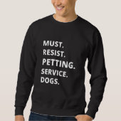Must Resist Petting Service Dogs Sweatshirt (Vorderseite)