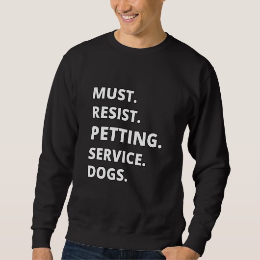 Must Resist Petting Service Dogs Sweatshirt (Vorderseite)