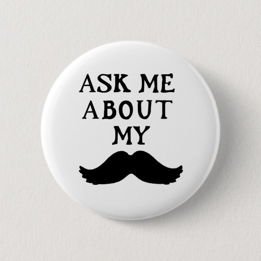 Mustache Button Fragte mich über meinen Stache (Vorderseite)