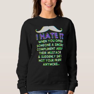 Mustache Compliment Facial Hair Spaß Joke Men Wo Sweatshirt