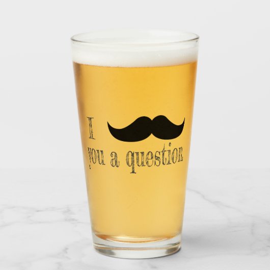 Mustache dir eine Frage Glas (Vorne (Gefüllt))