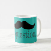 Mustache dir eine Frage Kaffeetasse (VorderseiteRechts)