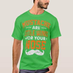 Mustache sind kleine Flügel für Ihre Nase T-Shirt