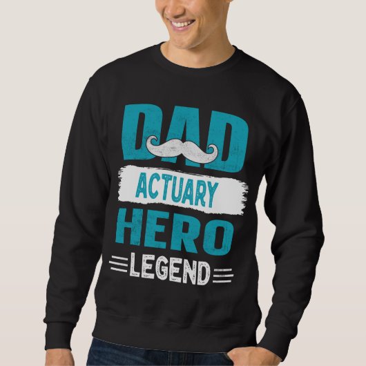 Mustache Vater Actuary Hero Legend Vatergeschenk Sweatshirt (Vorderseite)