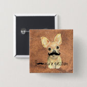 Mustache You a Question Chihuahua, Pet Hunde Humor Button (Vorne & Hinten)