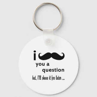 Mustache You a Question-Geschenke Schlüsselanhänger