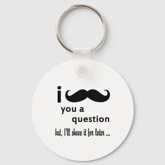 Mustache You a Question-Geschenke Schlüsselanhänger (Vorderseite)