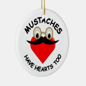 Mustaches haben auch Herz Keramik Ornament (Rechts)