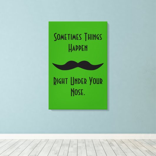 Mustaches Happen Leinwanddruck (Insitu (Holzboden))