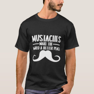 Mustaches machen Welt zu einem besseren Ort Funny T-Shirt