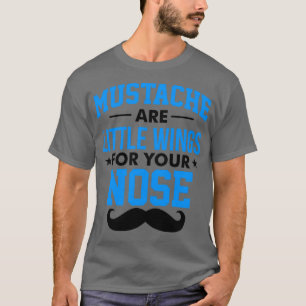 Mustaches sind kleine Flügel für Ihre Nase 1 T-Shirt