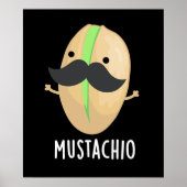 Mustachio Funny Pistachio Mustache Pun Dark BG Poster (Vorne)