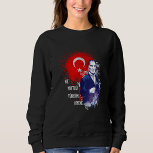 Mustafa Kemal Atatürk Ne mutlu Türküm Diyene Sweatshirt